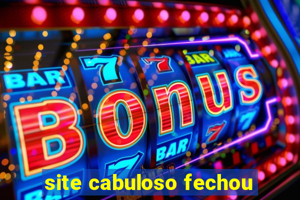 site cabuloso fechou